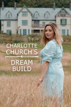 Watch Charlotte Church's Dream Build movies free online
