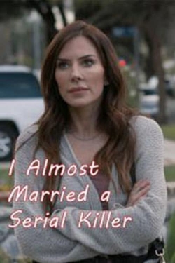 Watch I Almost Married a Serial Killer movies free online