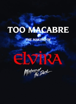 Watch Too Macabre: The Making of Elvira, Mistress of the Dark movies free online