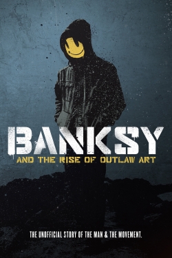 Watch Banksy and the Rise of Outlaw Art movies free online