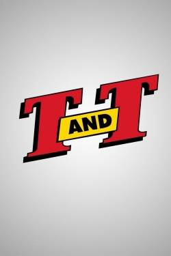 Watch T. and T. movies free online
