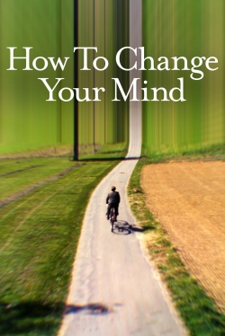 Watch How to Change Your Mind movies free online