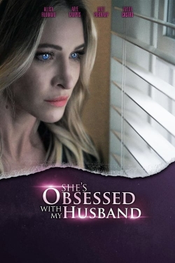 Watch She's Obsessed With My Husband movies free online