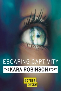 Watch Escaping Captivity: The Kara Robinson Story movies free online