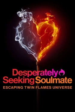Watch Desperately Seeking Soulmate: Escaping Twin Flames Universe movies free online