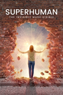 Watch Superhuman: The Invisible Made Visible movies free online