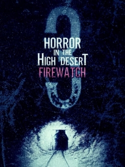 Watch Horror in the High Desert 3: Firewatch movies free online