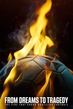 Watch From Dreams to Tragedy: The Fire that Shook Brazilian Football movies free online