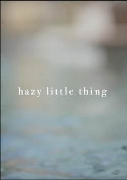 Watch Hazy Little Thing movies free online