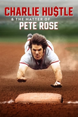 Watch Charlie Hustle & the Matter of Pete Rose movies free online