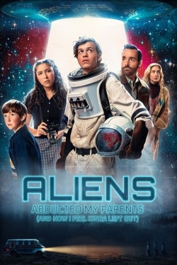 Watch Aliens Abducted My Parents and Now I Feel Kinda Left Out movies free online