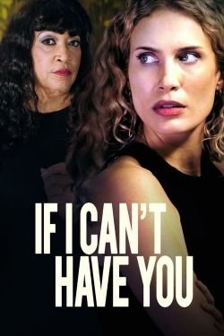 Watch If I Can't Have You movies free online