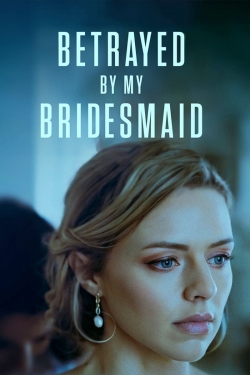Watch Betrayed by My Bridesmaid movies free online