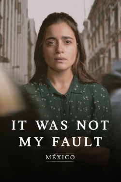 Watch Not My Fault: Mexico movies free online