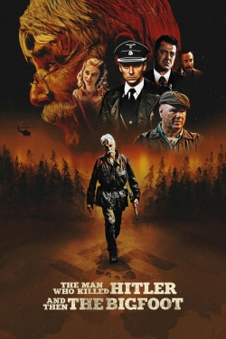 Watch The Man Who Killed Hitler and Then the Bigfoot movies free online