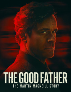 Watch The Good Father: The Martin MacNeill Story movies free online