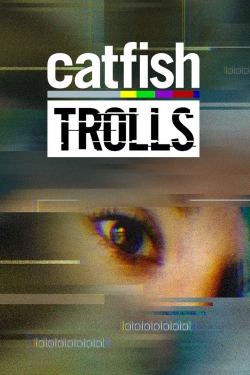 Watch Catfish: Trolls movies free online
