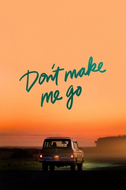 Watch Don't Make Me Go movies free online