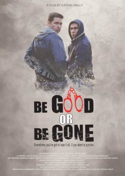 Watch Be Good or Be Gone movies free online
