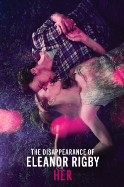 Watch The Disappearance of Eleanor Rigby: Her movies free online