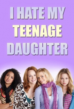Watch I Hate My Teenage Daughter movies free online
