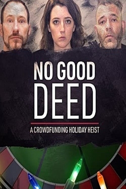 Watch No Good Deed: A Crowdfunding Holiday Heist movies free online