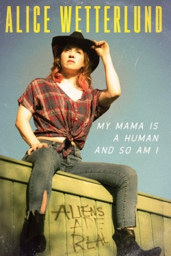 Watch Alice Wetterlund: My Mama Is a Human and So Am I movies free online