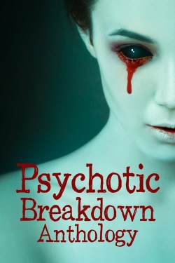 Watch Psychotic Breakdown Anthology movies free online