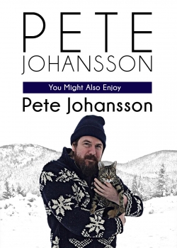 Watch Pete Johansson: You Might Also Enjoy Pete Johansson movies free online