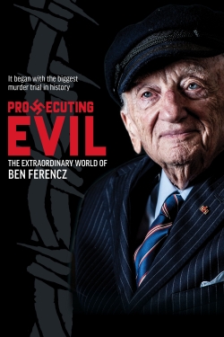 Watch Prosecuting Evil: The Extraordinary World of Ben Ferencz movies free online