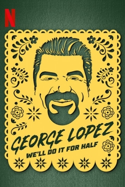 Watch George Lopez: We'll Do It for Half movies free online