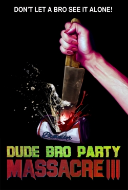 Watch Dude Bro Party Massacre III movies free online