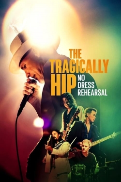 Watch The Tragically Hip: No Dress Rehearsal movies free online